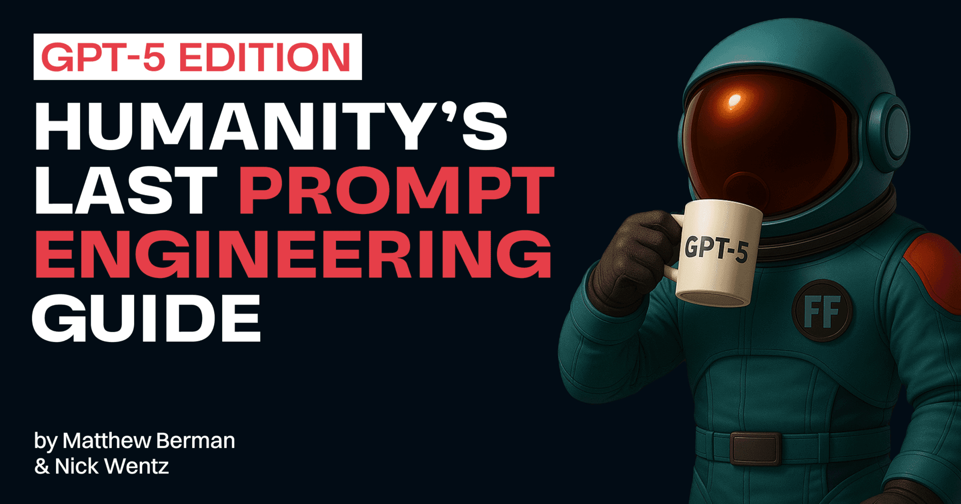 Humanity’s Last Prompt Engineering Guide: Built for the GPT-5 Era