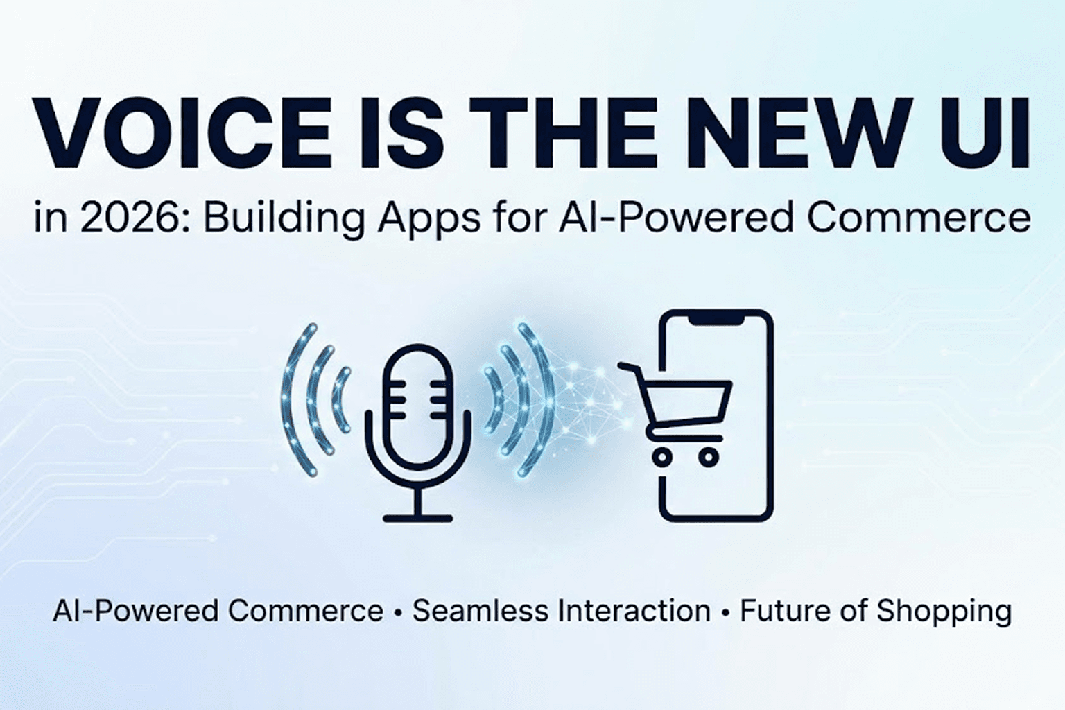 Voice Is the New UI in 2026 for AI-Powered Commerce Apps Now